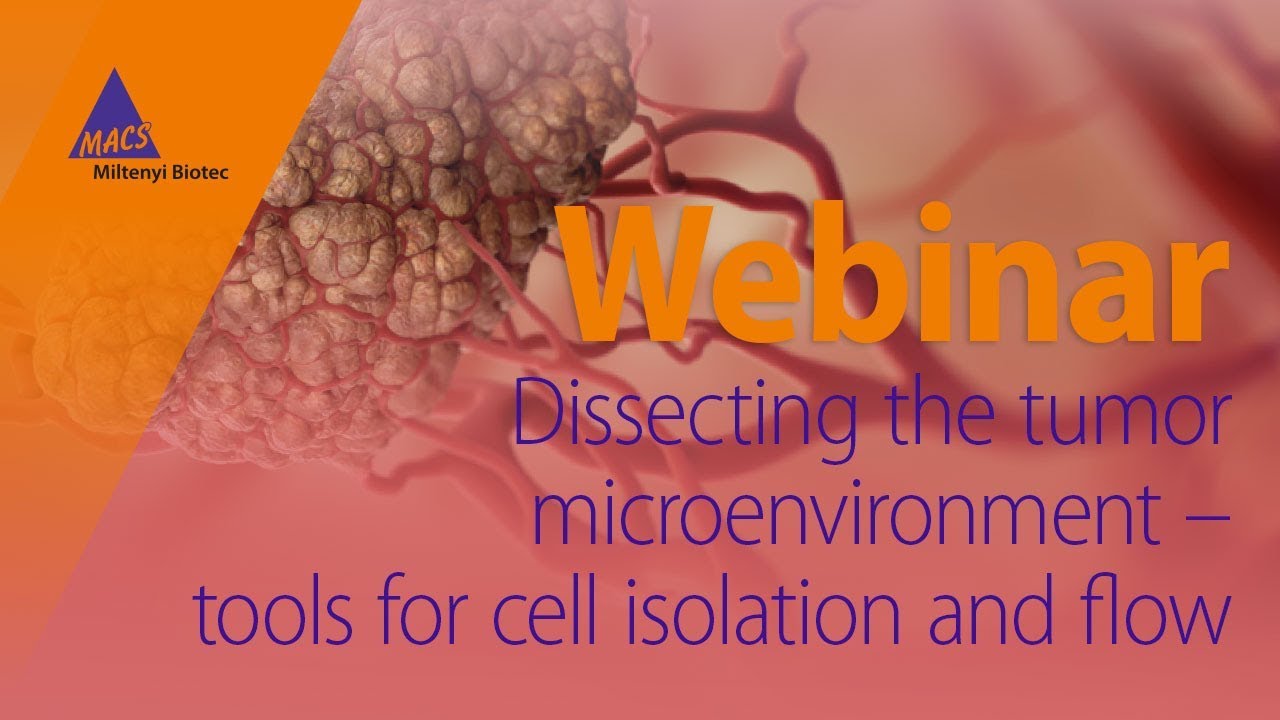 Dissecting the tumor microenvironment &ndash; tools for cell isolation and flow analysis [WEBINAR]