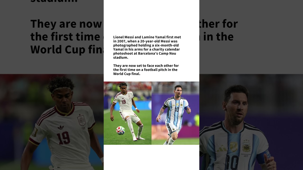 Messi and Yamal set to meet in World Cup final, nearly 17 years after first meeting