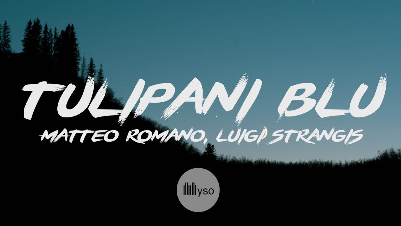 Tulipani Blu - Matteo Romano, Luigi Strangis (Lyrics | Testo)