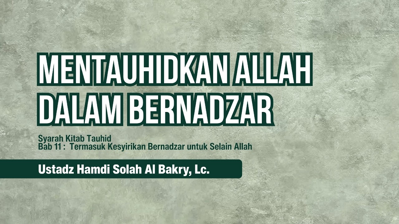 [013] Mentauhidkan اَللّهُ Dalam Bernazar - Ustadz Hamdi Al Bakry, Lc.