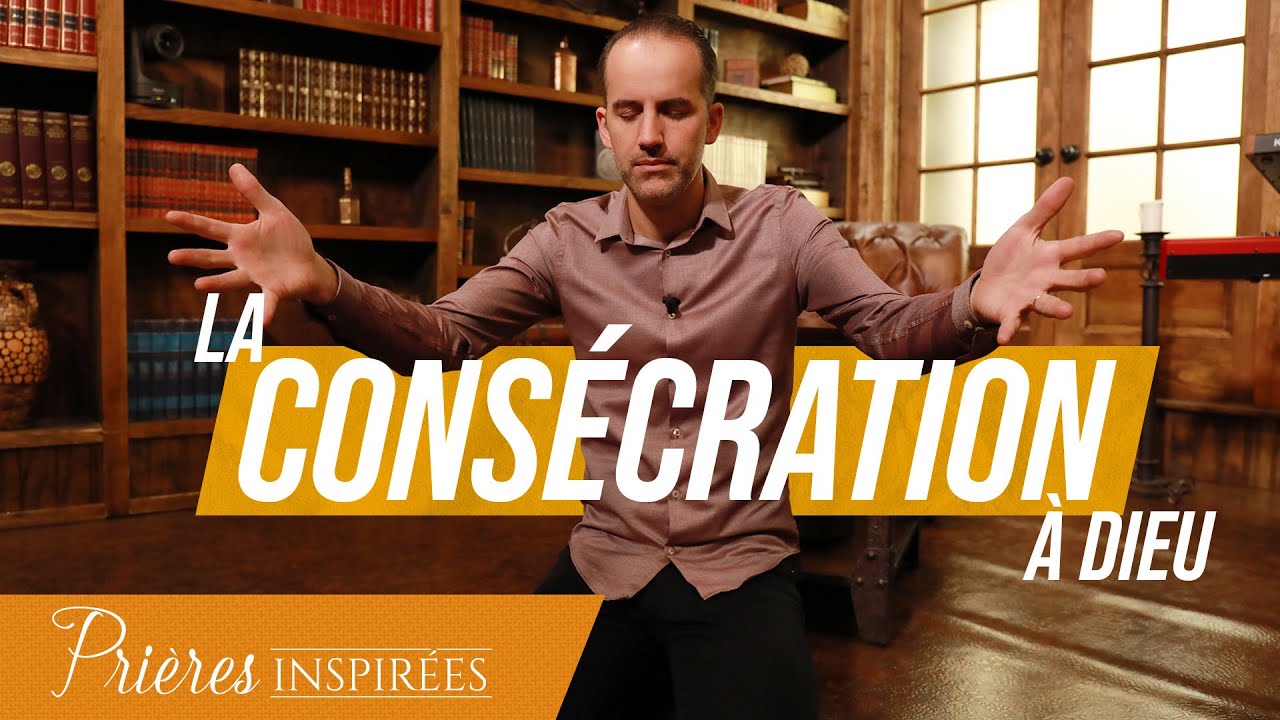 La consécration à Dieu - Prières inspirées - Jérémy Sourdril
