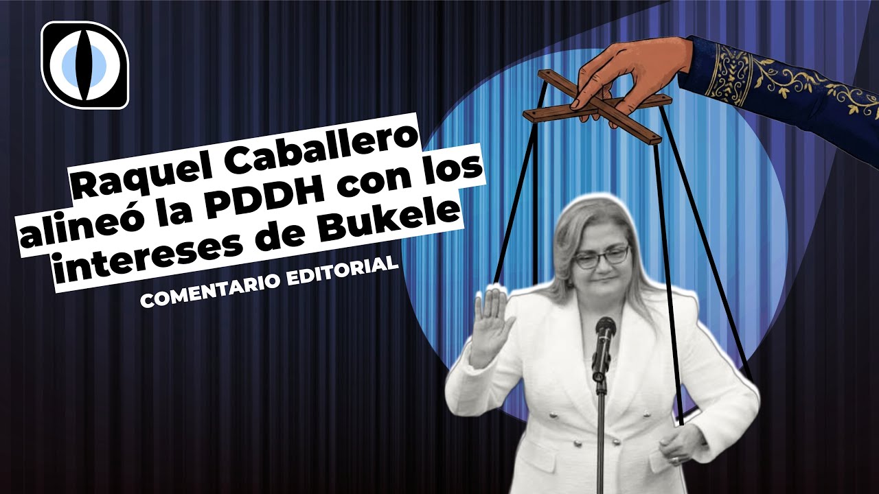 Raquel Caballero alineó la Procuraduría de Derechos Humanos con los intereses de Bukele
