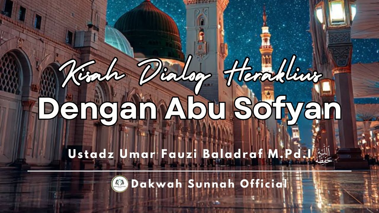 Kisah Dialog Heraklius Dengan Abu Sofyan | Ustadz Umar Fauzi Baladraf M.Pd.I حفظه الله تعالى