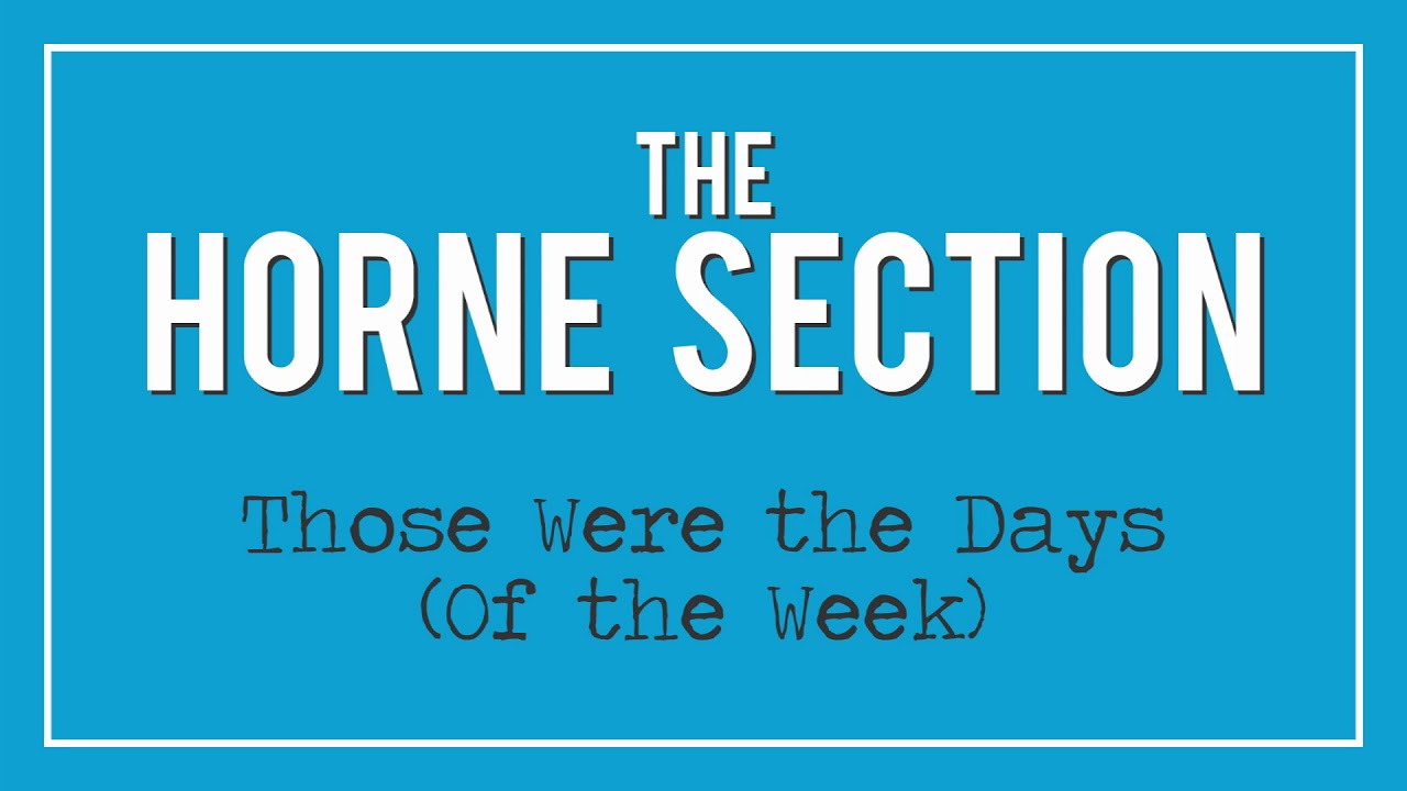 The Horne Section - Those Were the Days (Of the Week)