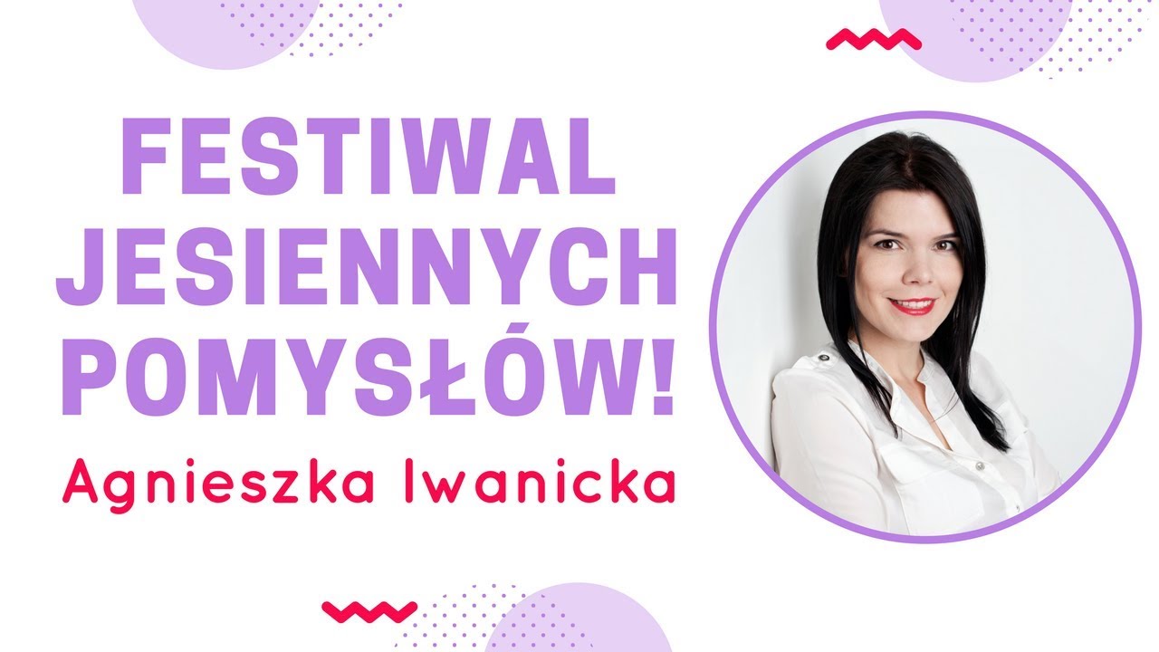 Festiwal Jesiennych Pomysłów - webinarium z Agnieszką Iwanicką