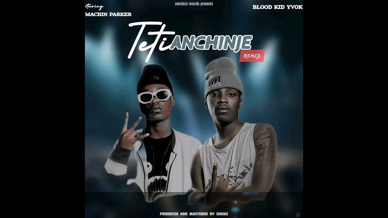 Machin Parker Ft. Blood Kid Yvok [ TETI ANCHINJE ] 2022