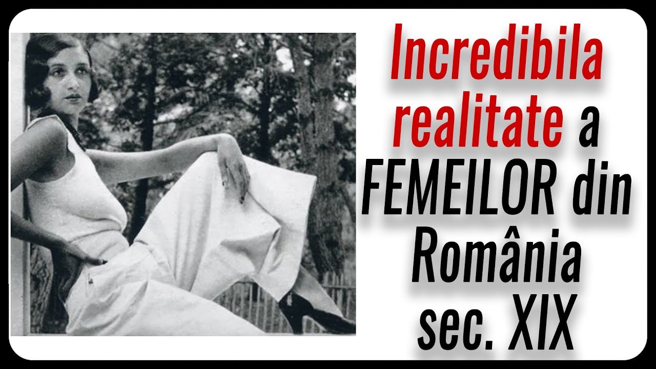 Incredibila realitate a FEMEILOR din Rom&acirc;nia sec. XIX
