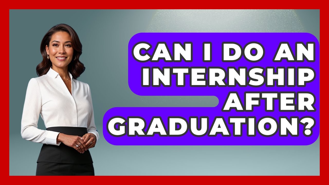 Can I Do An Internship After Graduation? - Job Success Network