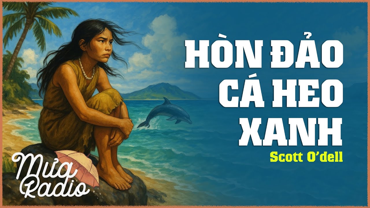 Hòn Đảo Cá Heo Xanh - Scott O’dell - Văn Học Nước Ngoài - Mưa Radio
