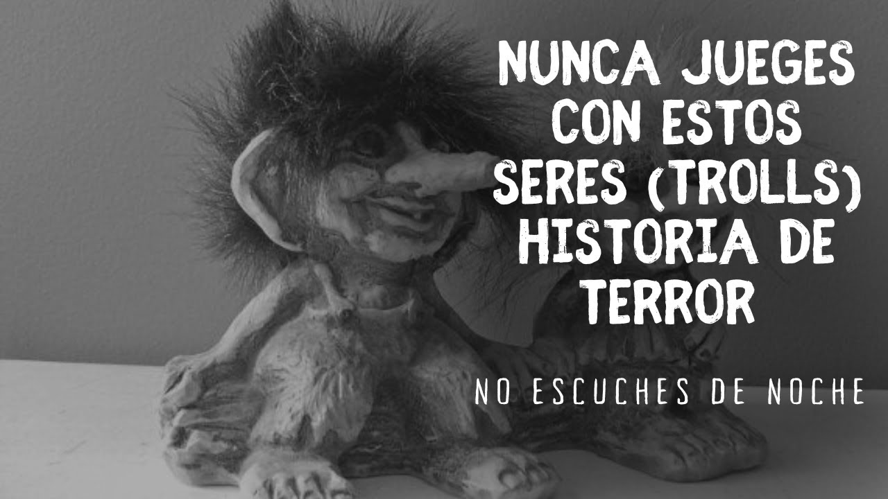 Relato de horror - Mi experiencia con estos seres (trolls)