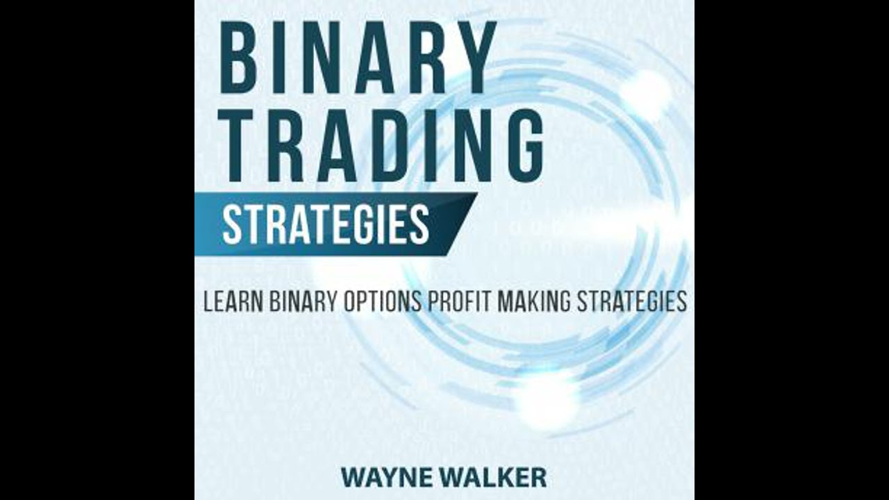 Binary Trading Strategies: Learn Binary Options Profit Making Strategies - Wayne Walker