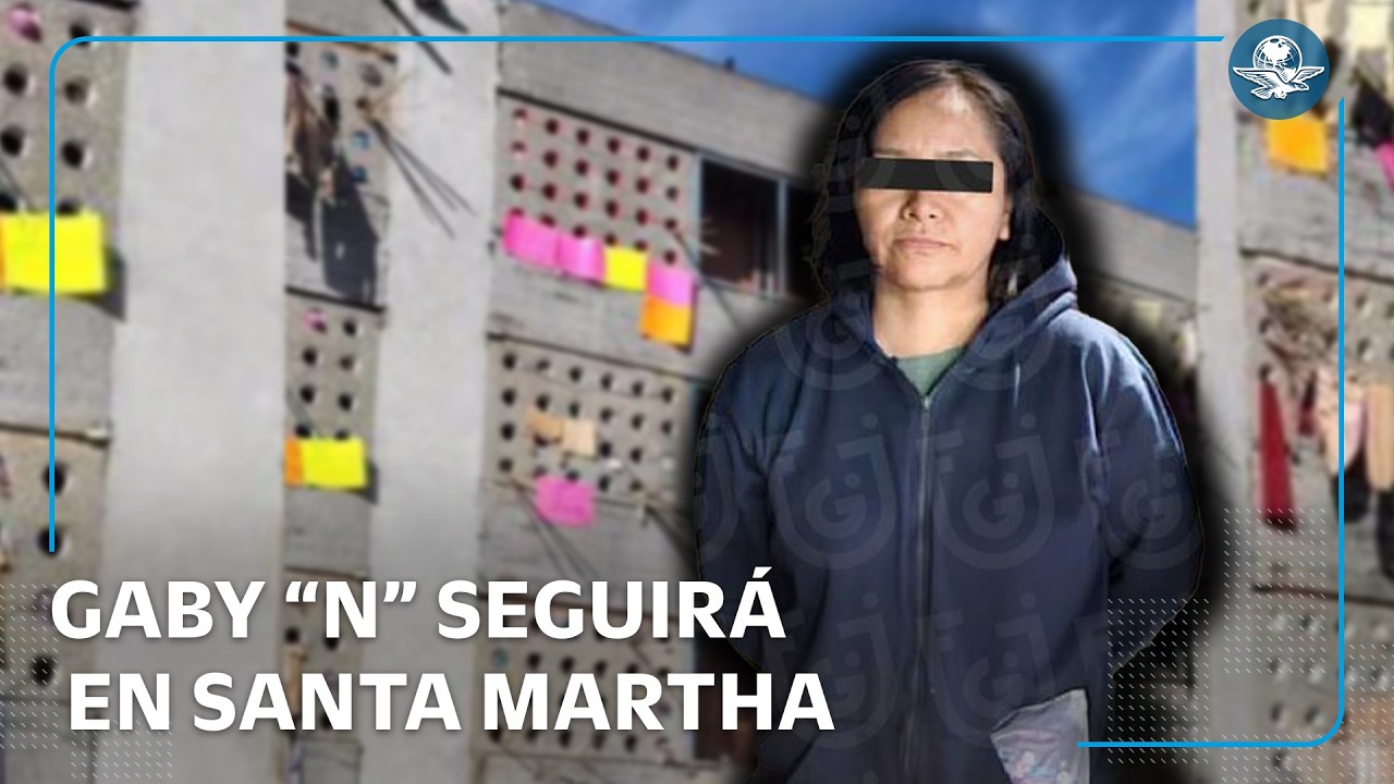 Dictan a Gaby “N” prisión preventiva; seguirá en Santa Martha Acatitla