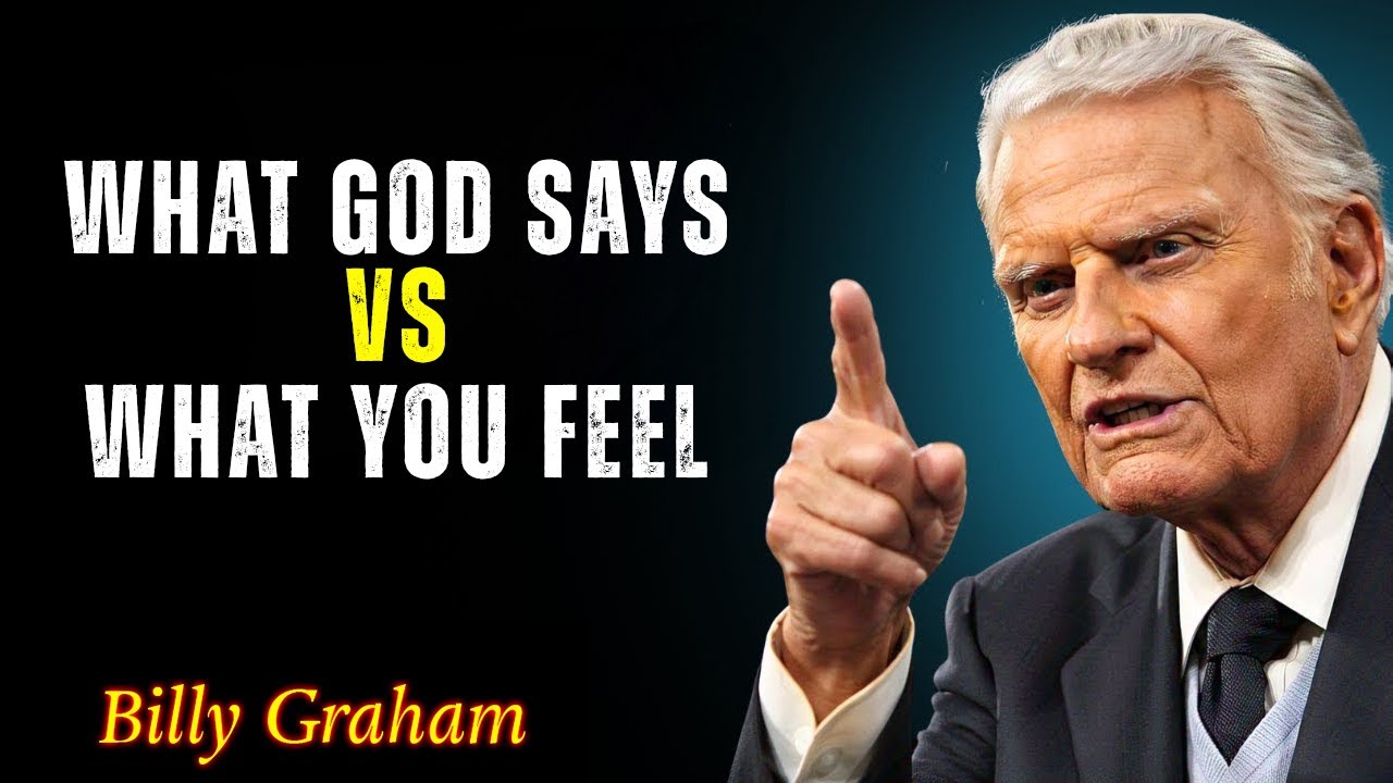 WHAT GOD SAYS VS WHAT YOU FEEL SPEECH - Billy Graham