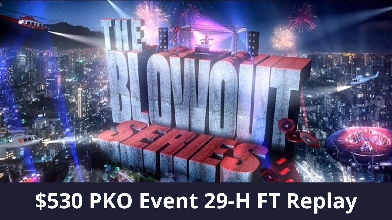 Blowout Series 29-H Replay $530 NLHE PKO IDOLLS | josef_shvejk