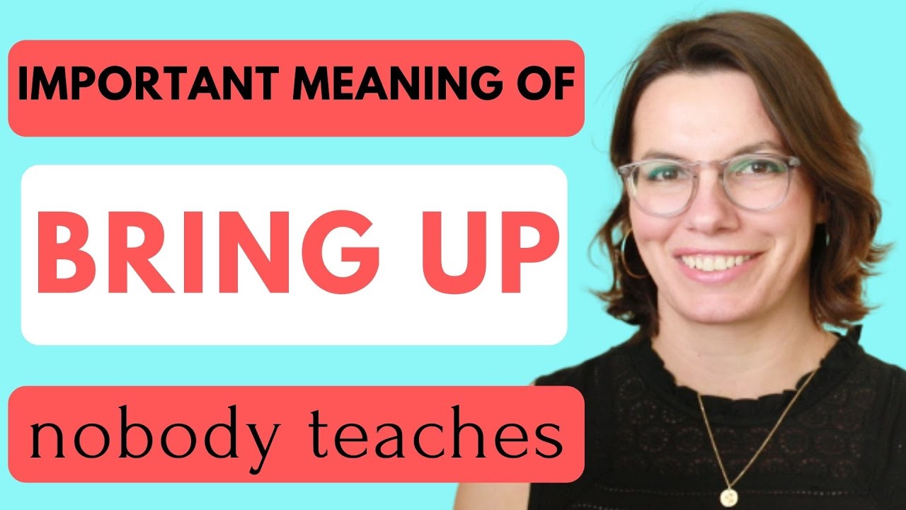 Phrasal Verb: BRING UP