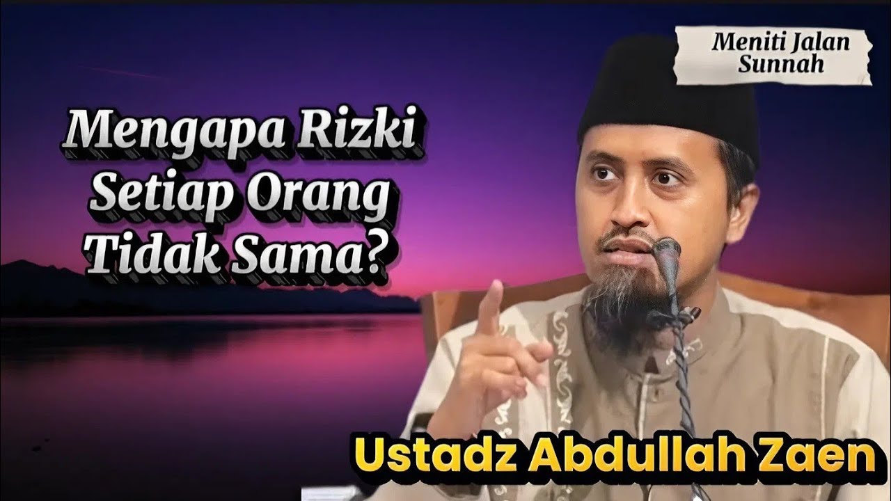 Hikmah Dibalik Rizki Manusia Yang Berbeda-beda, Ustadz Abdullah Zaen