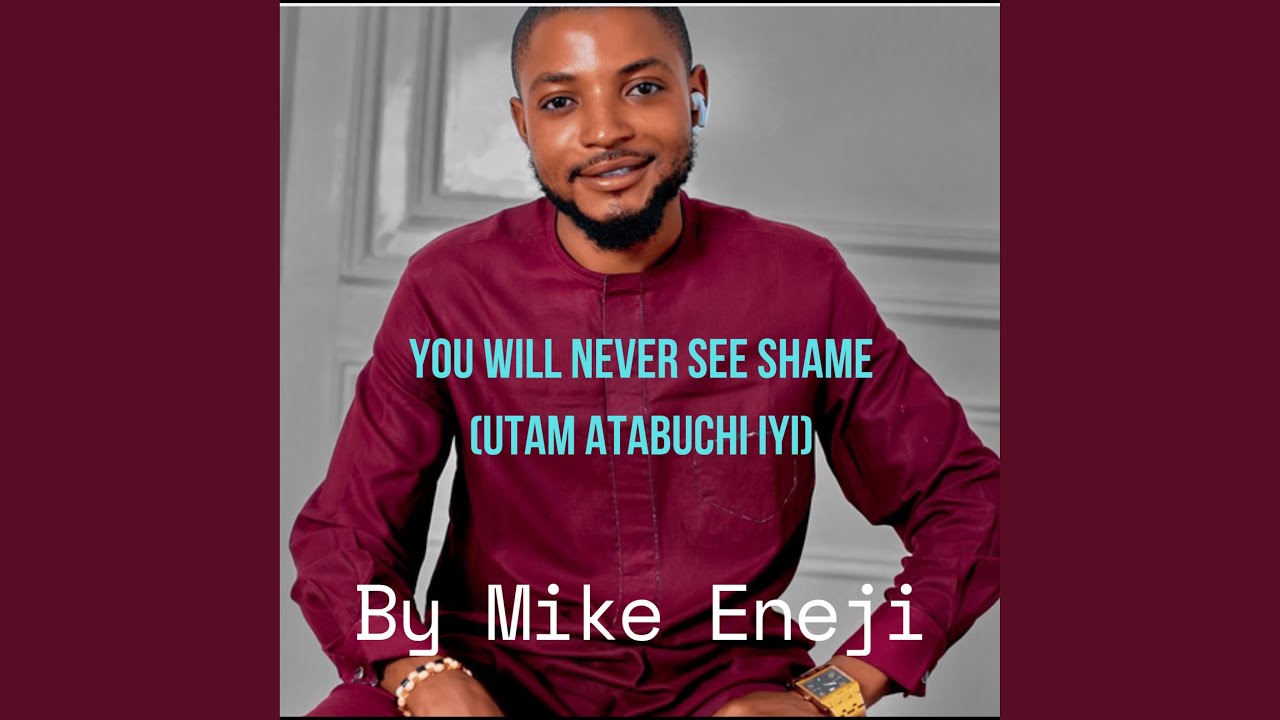 YOU WILL NEVER SEE SHAME (UTAM ATABICHI IYI)