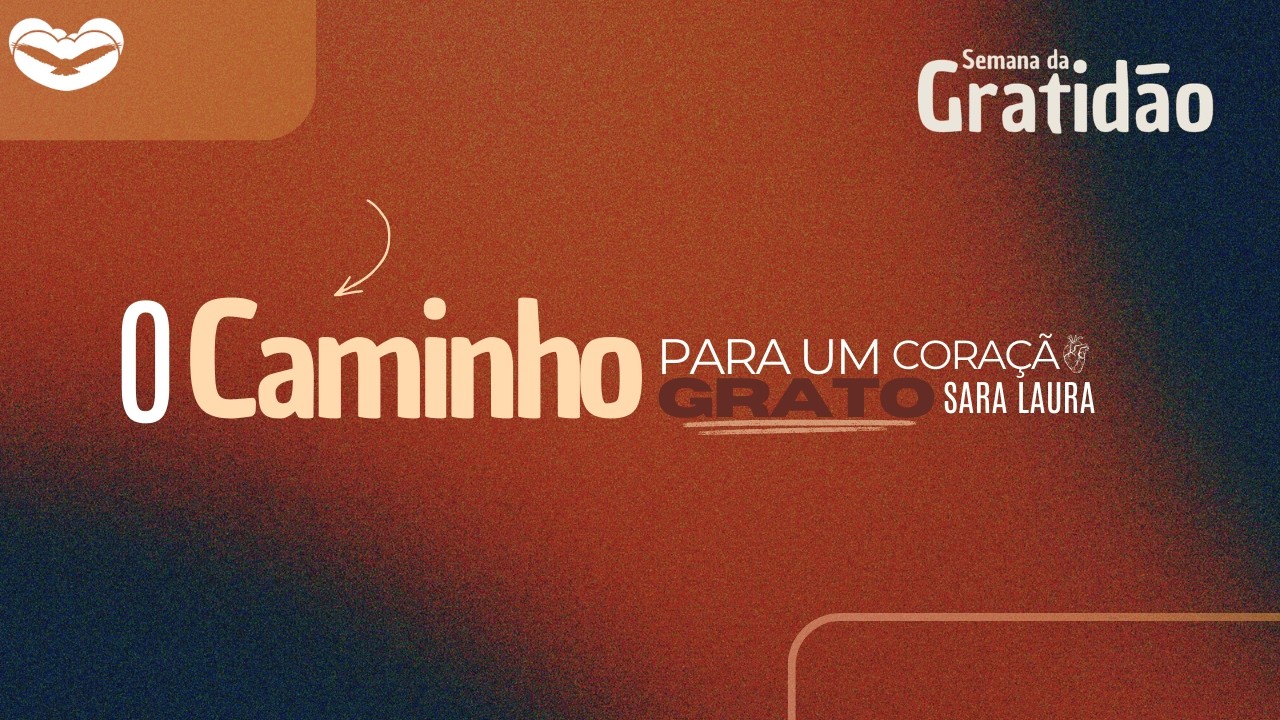 O CAMMINHO PARA UM CORAÇÃO GRATO | SARA LAURA