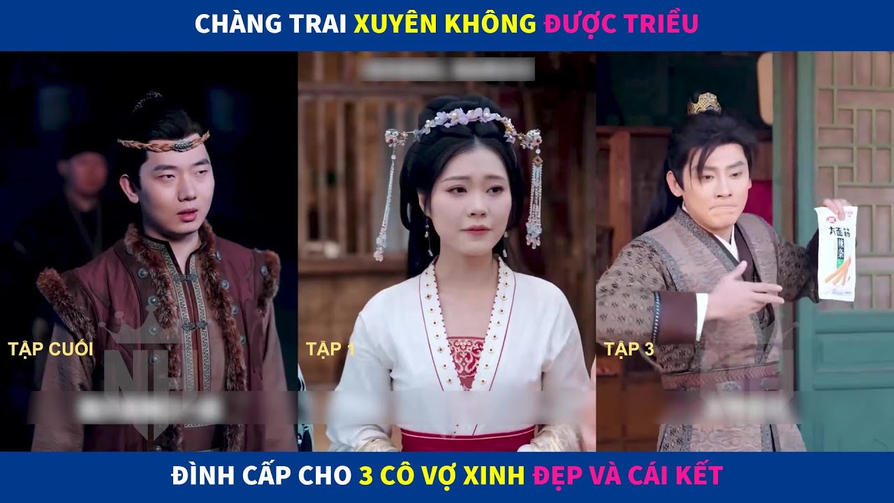 Người Vợ Miễn Phí | Chàng trai xuyên không được triều đình cấp cho 3 cô vợ xinh đẹp và cái kết