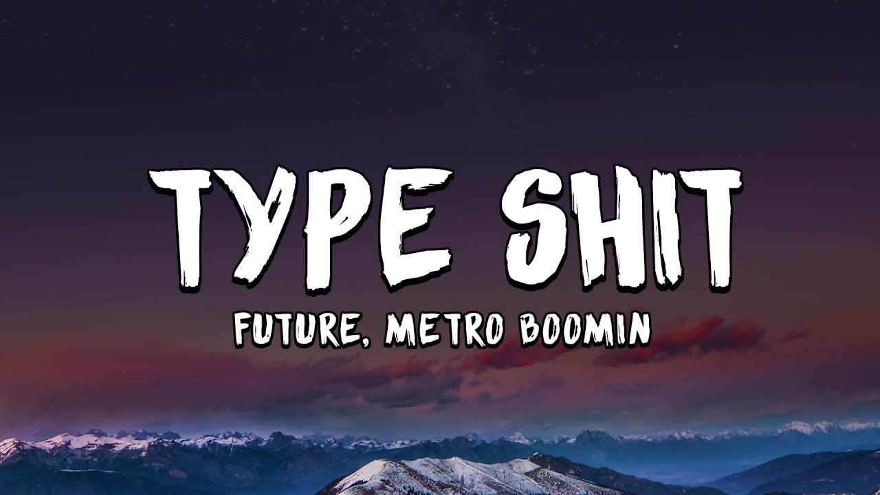 Type Shit (Lyrics) - Future, Metro Boomin, Travis Scott, Playboi Carti