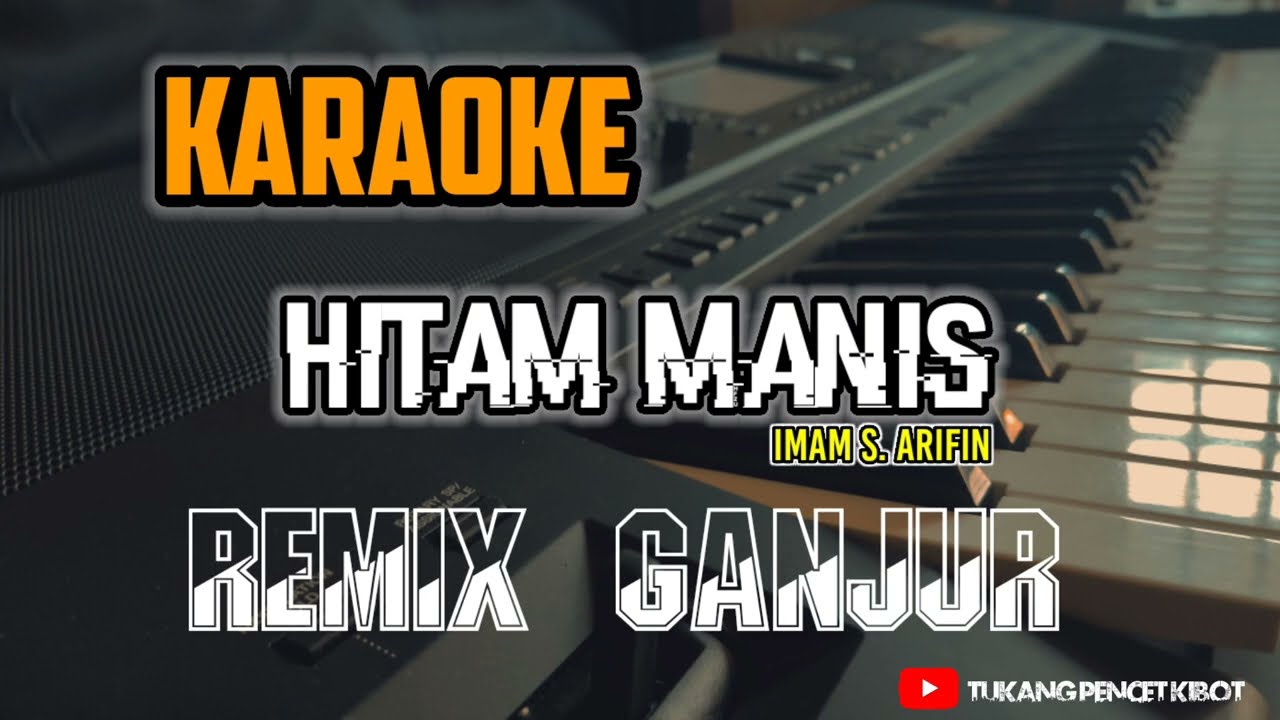 karaoke_ HITAM MANIS_versi remix ganjor (@Tukang_pencet_kibot )