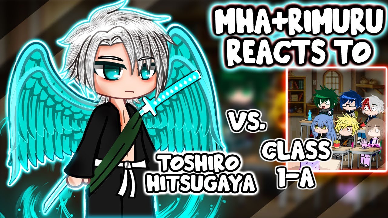 MHA/BNHA+Rimuru Reacts To Class 1-A VS. Toshiro Hitsugaya || Gacha Club ||