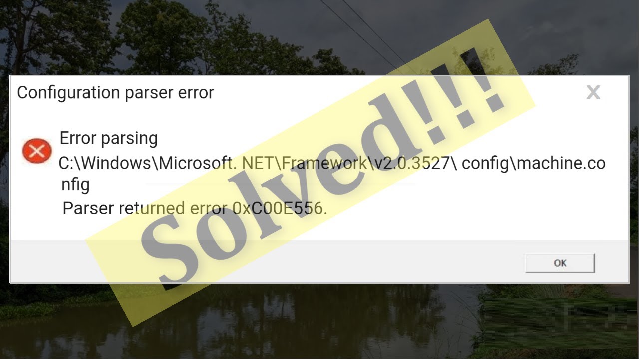 Fix Configuration Parser Error - Error Parsing - Parser Returned Error 0xC00CE556