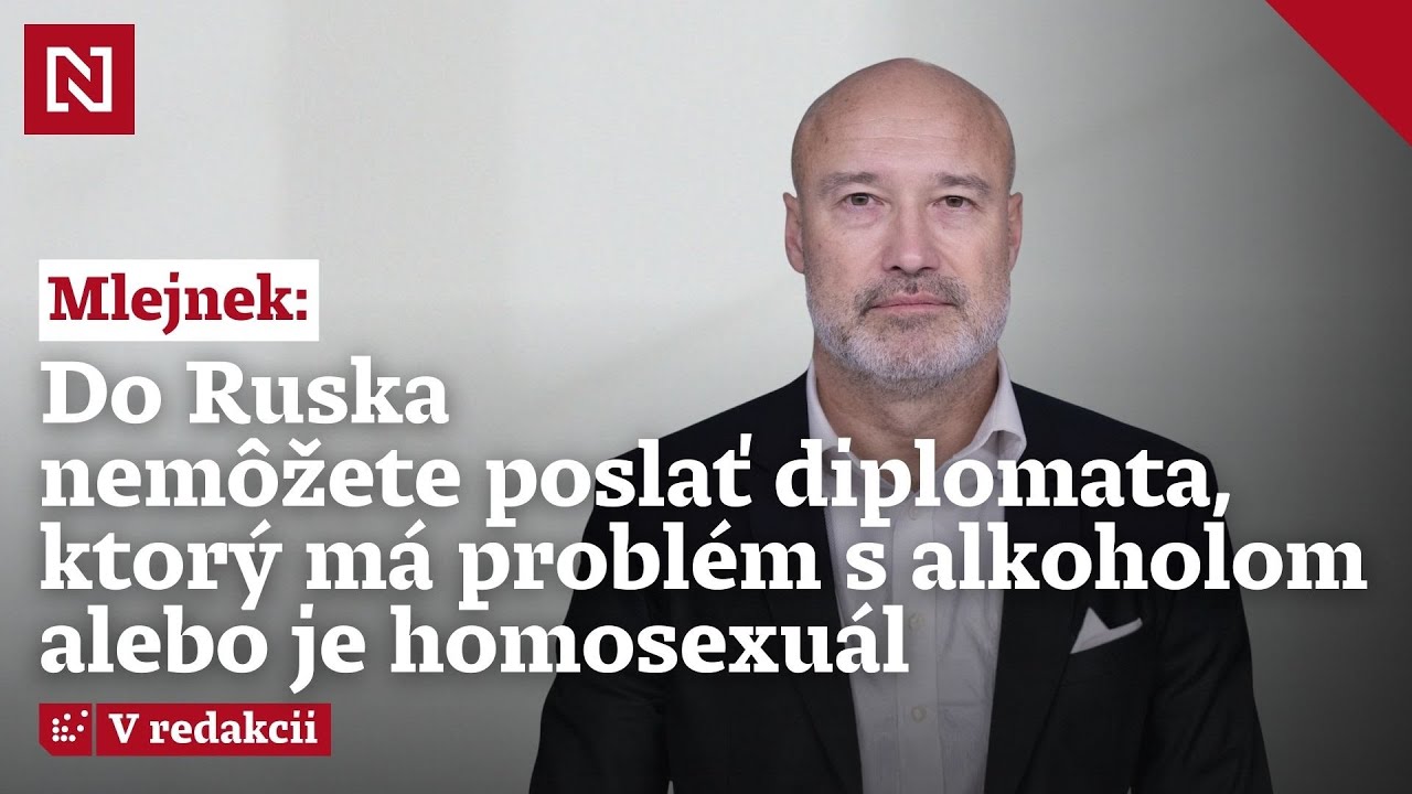 Petr Mlejnek: Do Ruska nemôžete poslať diplomata, ktorý má problém s alkoholom alebo je homosexuál