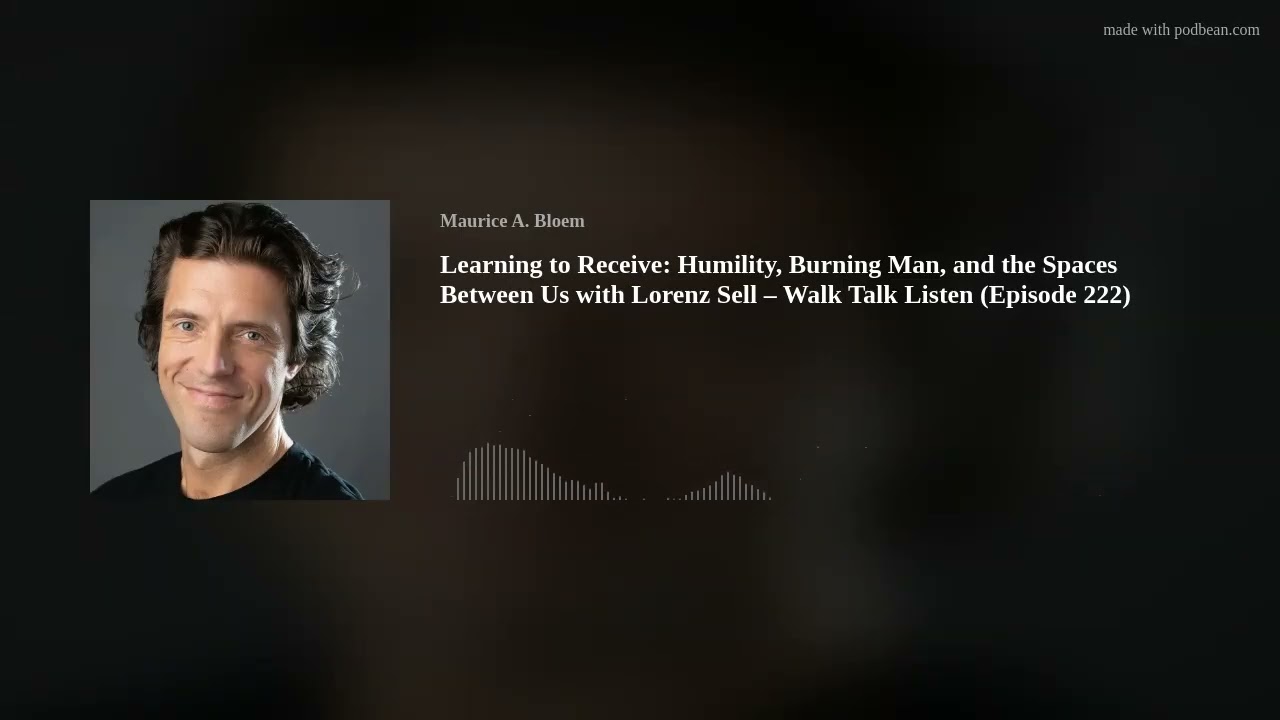 Learning to Receive: Humility, Burning Man, and the Spaces Between Us with Lorenz Sell – Walk Talk L