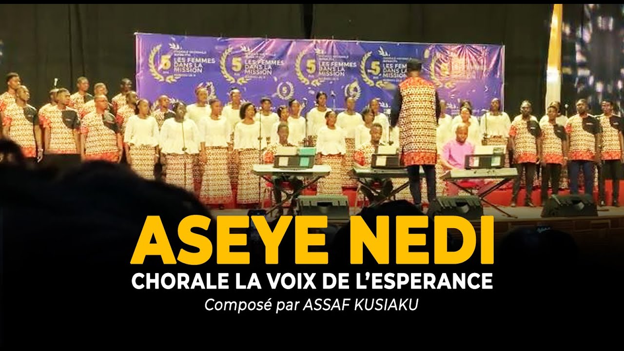 ASEYE NEDI (chorale la Voix de l'Espérance)