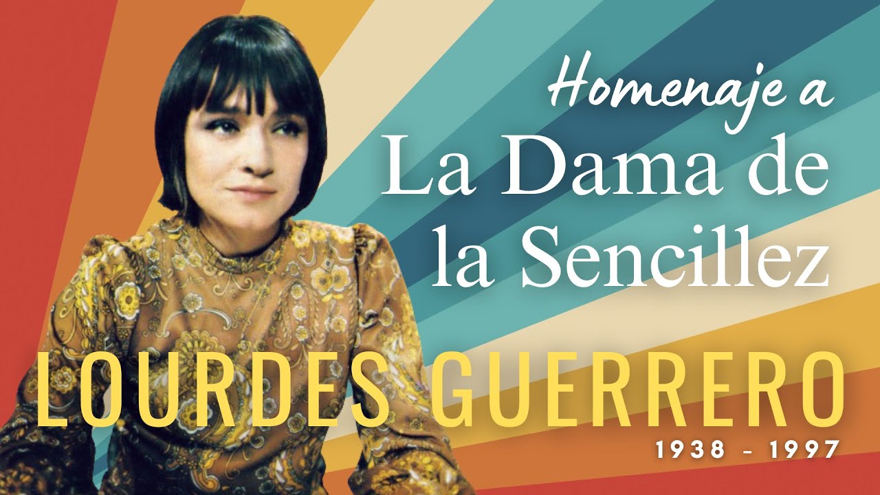 HOMENAJE A LA DAMA DE LA SENCILLEZ - Lourdes Guerrero (1938 - 1997).