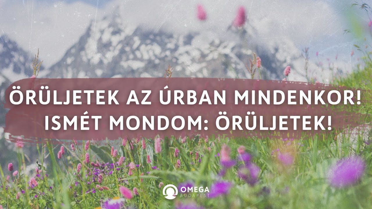 Örüljetek az Úrban mindenkor! | Istentisztelet - Omega Budapest