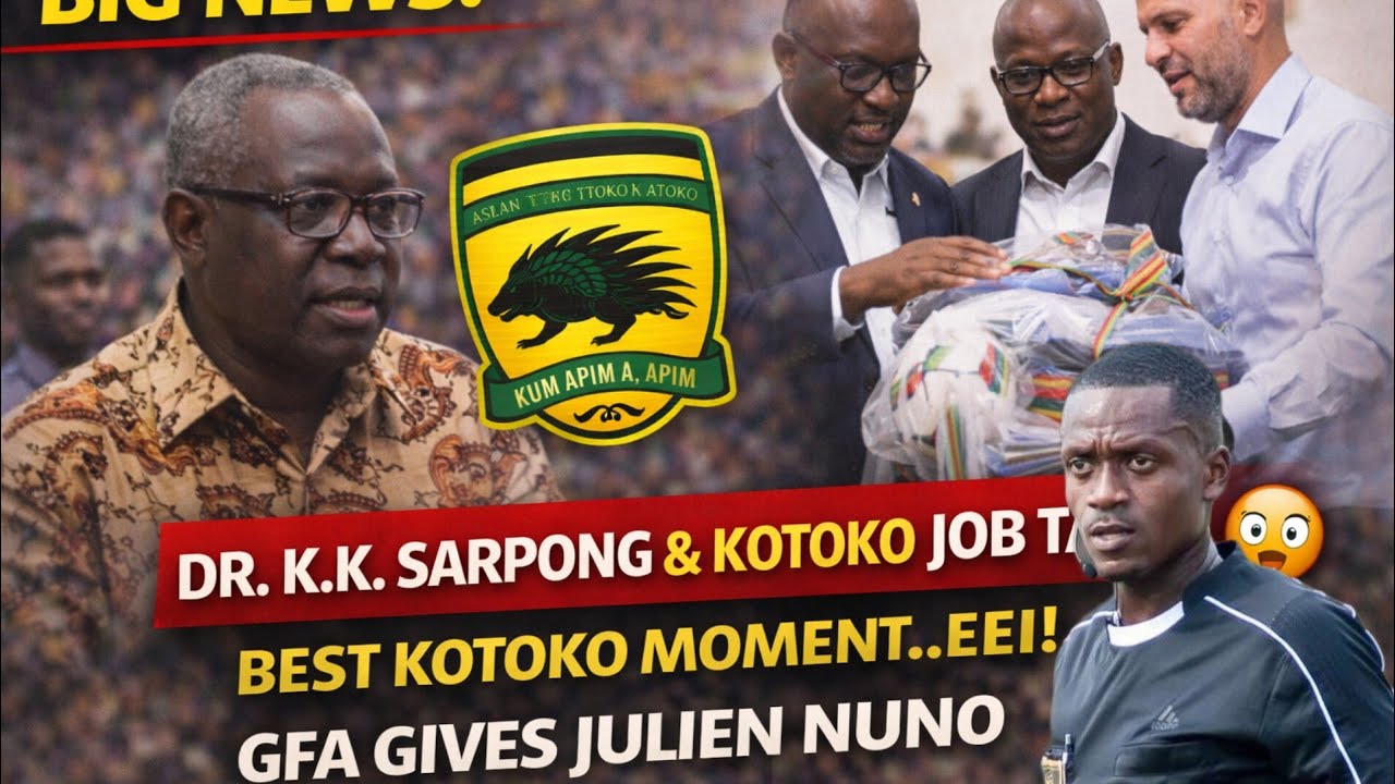 BIG NEWS 🚨 DR. K.K. SARPONG & KOTOKO JOB TALKS 😳 BEST KOTOKO MOMENT..EEI! GFA GIVES JULIEN NUNO