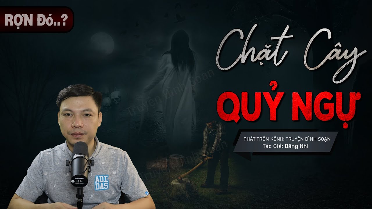 Truyện Ma: Chặt Cây Quỷ Ngự - Chuyện Ma Mới Về Quỷ Về Đòi Mạng | Truyện Đình Soạn