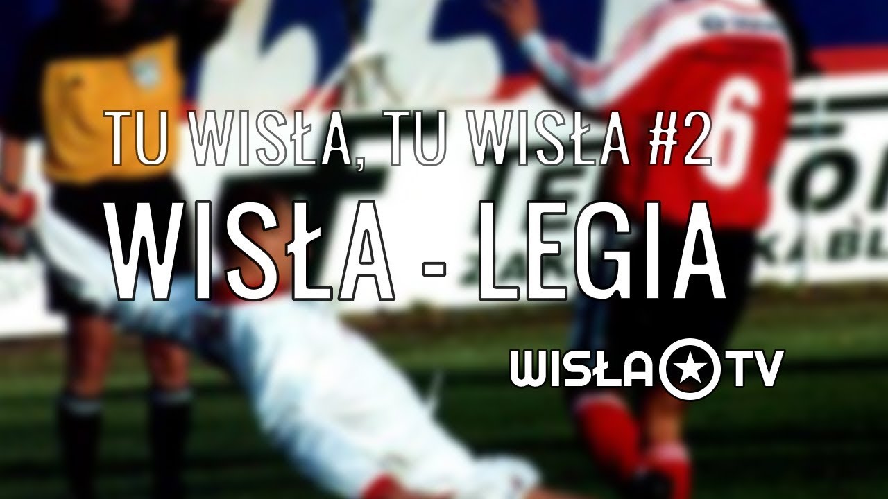 Tu Wisła, Tu Wisła #2. Wisła - Legia