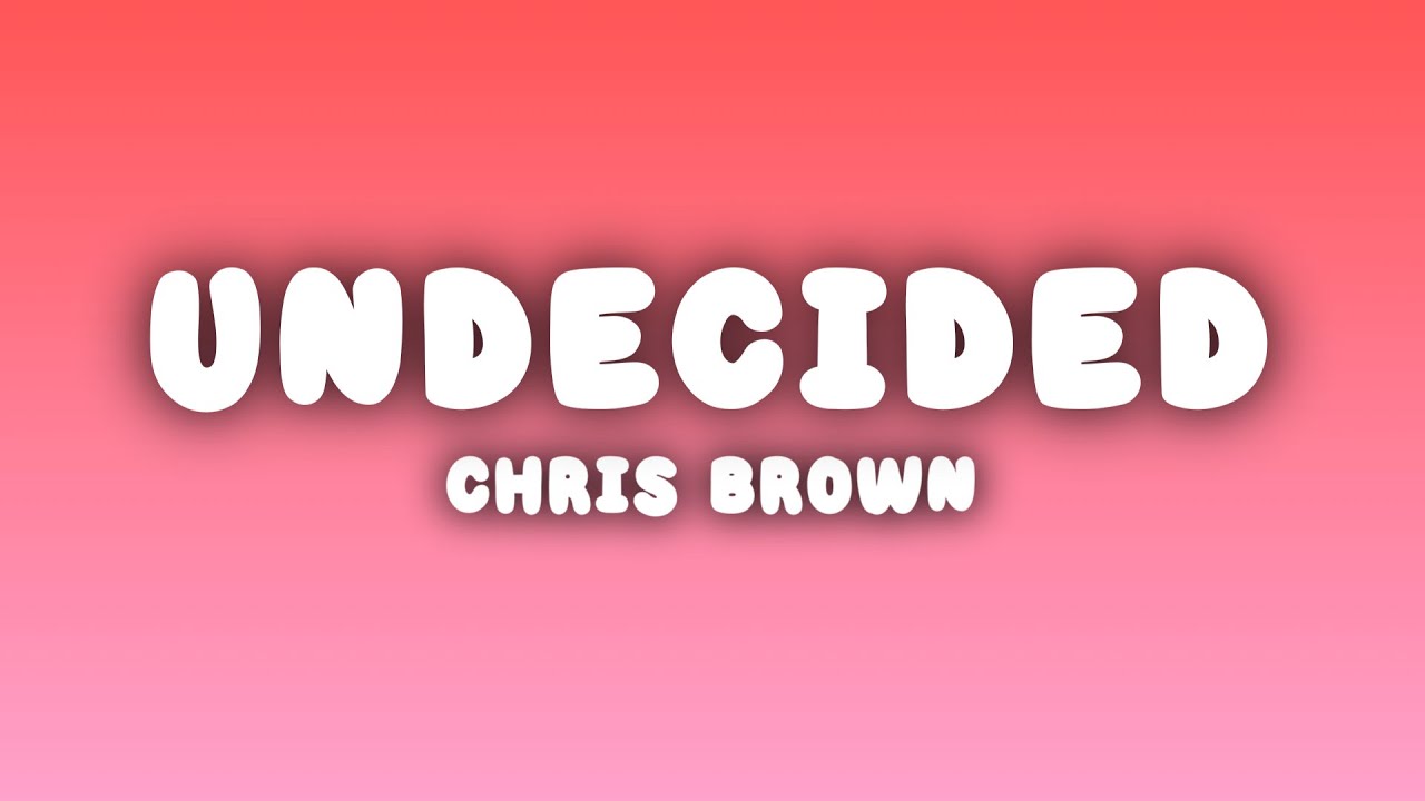 Chris Brown - Undecided (Lyrics)