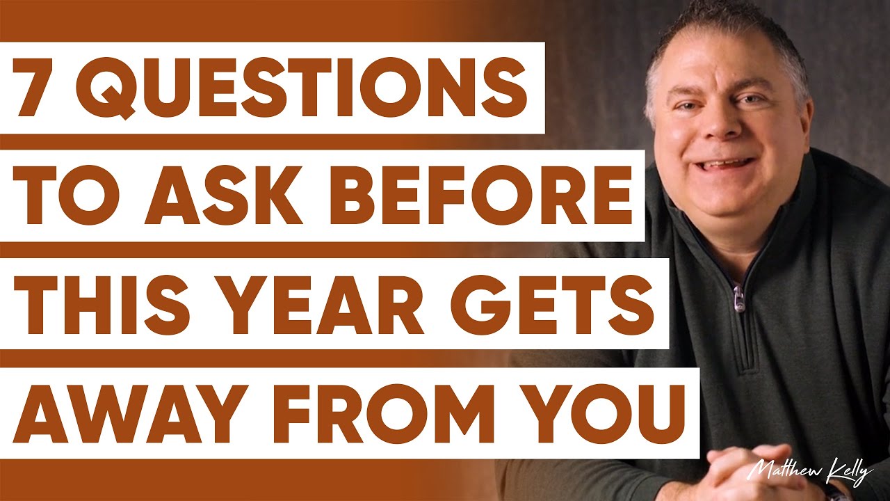 7 Questions to Ask Before This Year Gets Away from You - Matthew Kelly