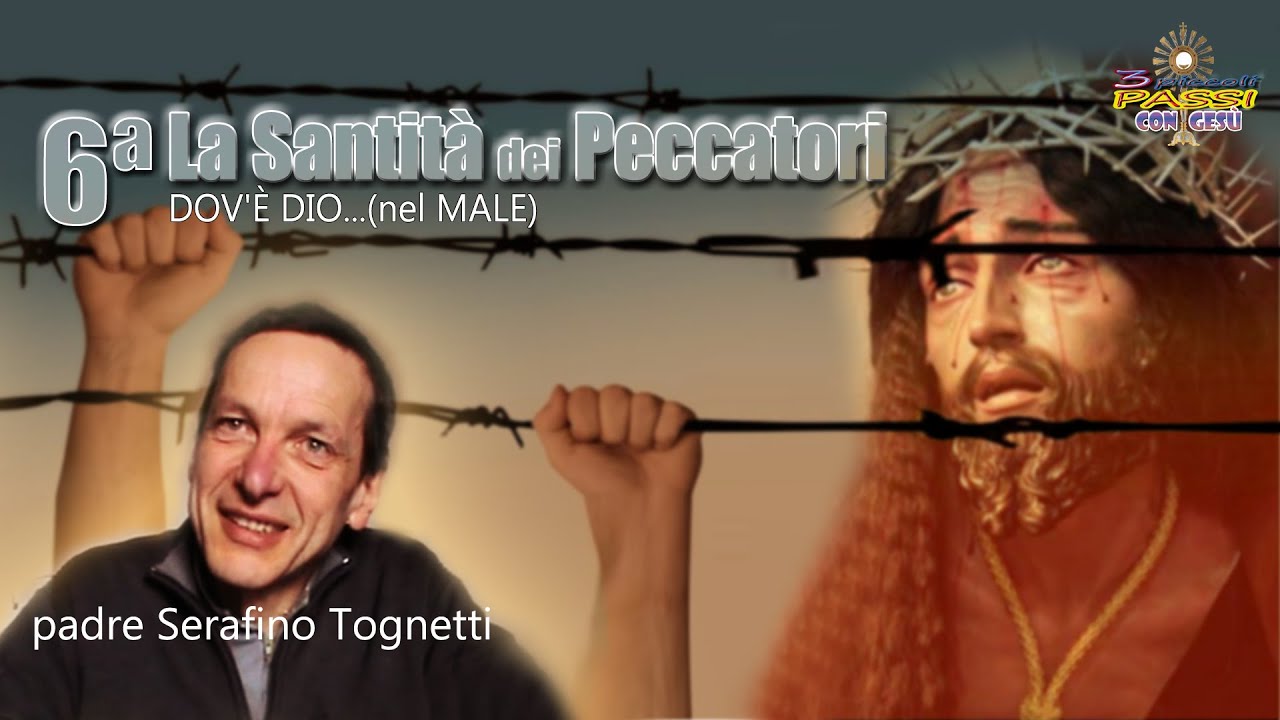 P. Serafino Tognetti (6ª parte) DOV'È DIO... nella sofferenza (La Santità dei Peccatori)