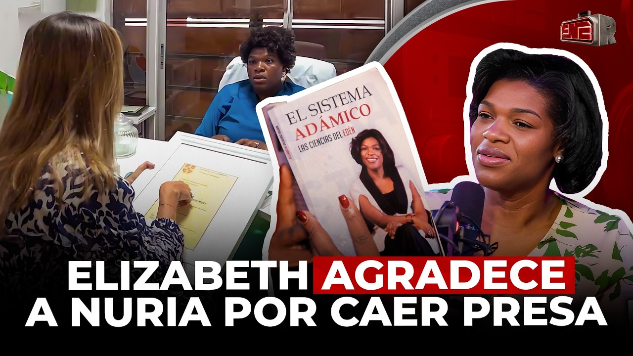 ELIZABETH SILVERIO AGRADECE A NURIA POR CAER PRESA: “HE CREADO UN IMPERIO POR TI”