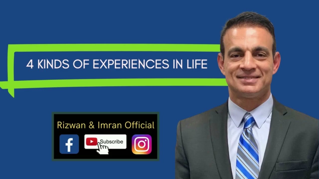Four Kinds of Experiences in Life- Rizwan Shuja