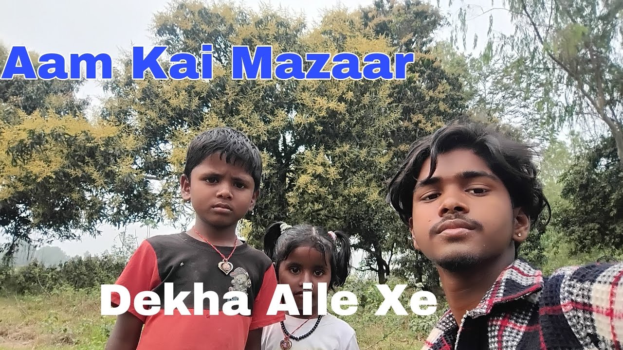 Aam Kai Mazaar Dekha Aile Xe