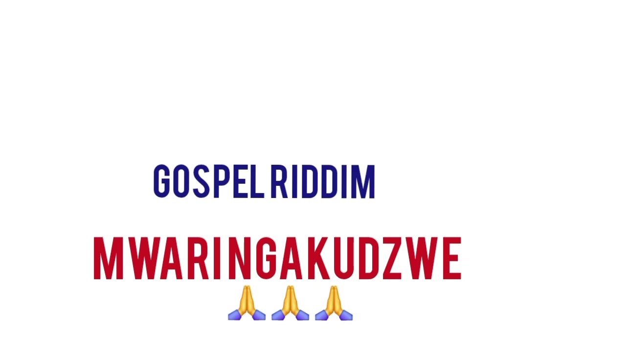 GOSPEL RIDDIM MWARINGAKUNZWE  By Fox Man