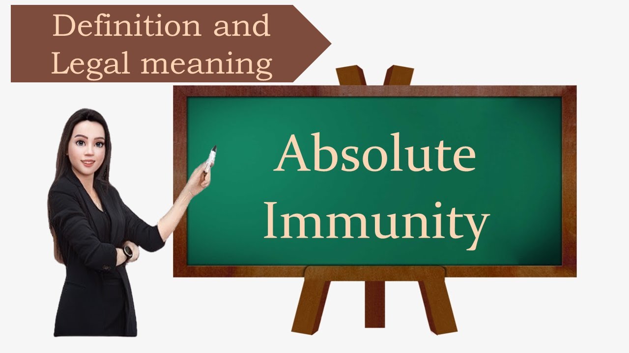 Absolute Immunity definition and legal meaning
