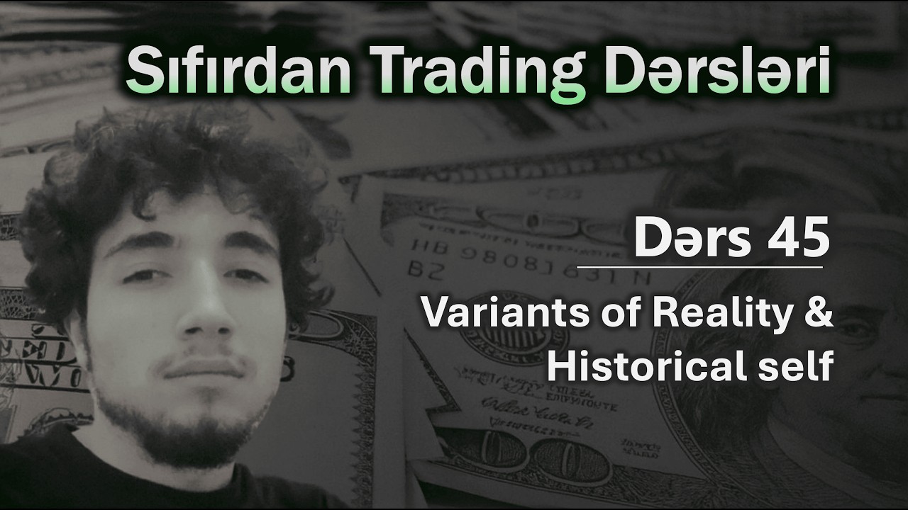 Dərs 45: Variants of Reality &  Historical Self | Top50 – Sıfırdan Trading