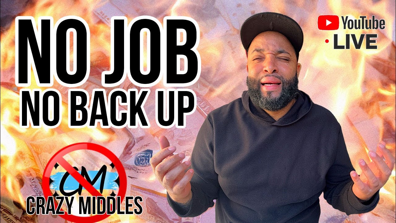 I have no job and no backup