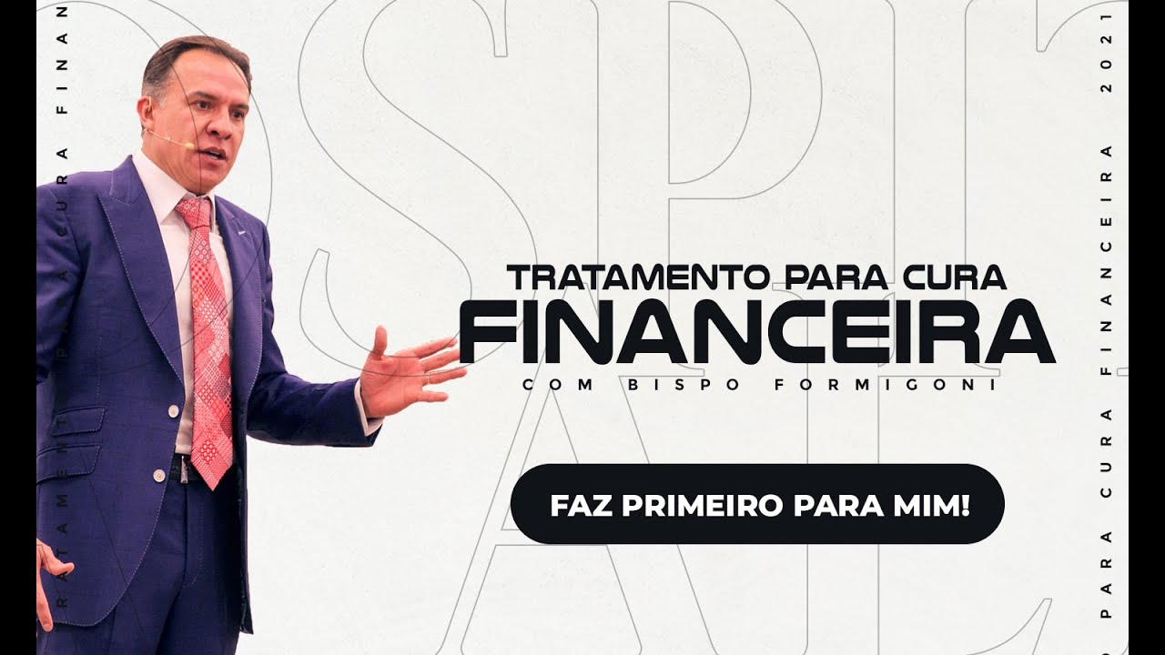 TRATAMENTO PARA CURA FINANCEIRA | FAZ PRIMEIRO PARA MIM! - Bispo Formigoni