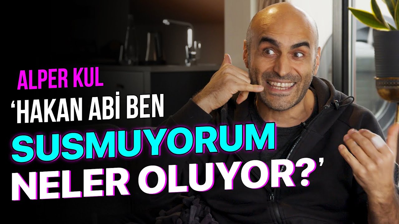 Alper Kul - “Hakan Abi Ben Susmuyorum. Neler Oluyor?”