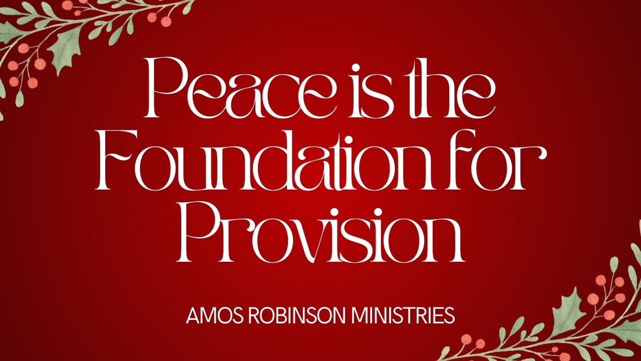 Peace is the Foundation for Provision | Amos Robinson Ministries