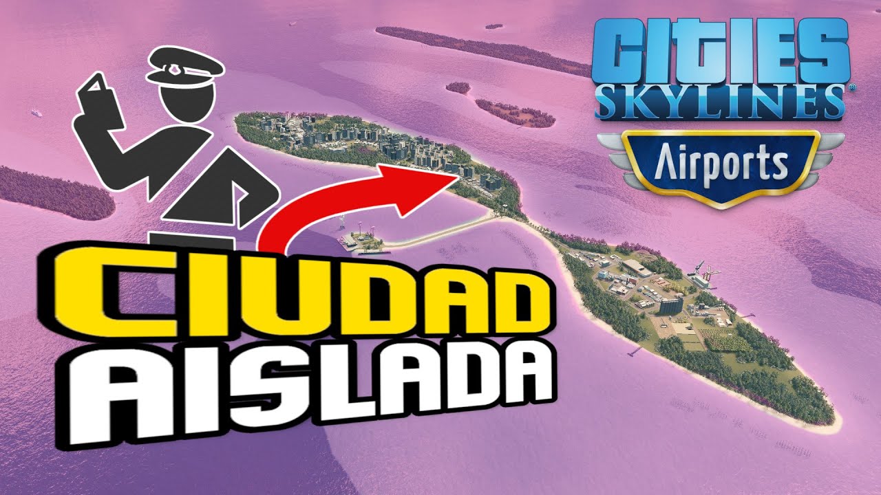 CUANDO TE MUDAS A UNA ISLA DESIERTA en Cities Skylines Airports en Español