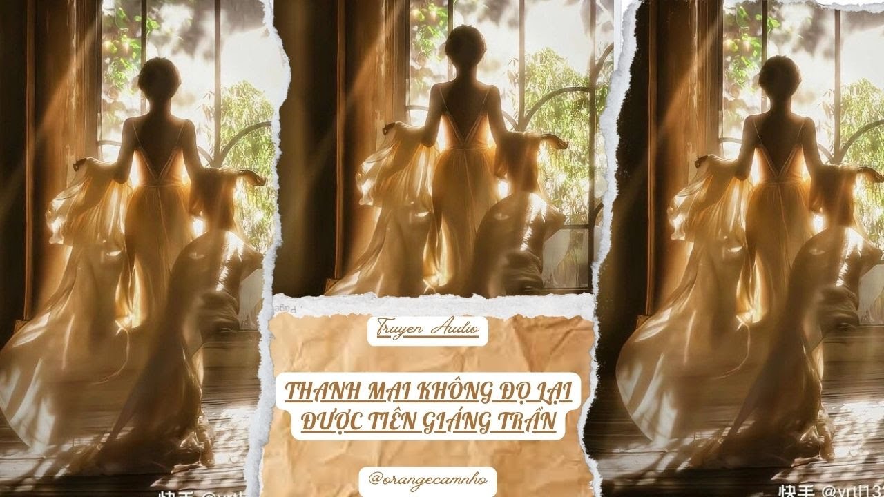 TRUYỆN AUDIO || THANH MAI KHÔNG ĐỌ LẠI ĐƯỢC TIÊN GIÁNG TRẦN || ORANGE CAM NHỎ